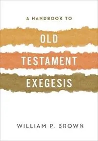 A Handbook to Old Testament Exegesis - William P. Brown - Libro in lingua inglese - Westminster/John Knox Press,U.S. - Op = Op
