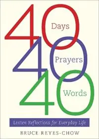 40 Days, 40 Prayers, 40 Words Lenten Reflections for Everyday Life - Bruce Reyes-Chow - Libro in lingua inglese - Westminster/John Knox Press,U.S. - Shop Nu