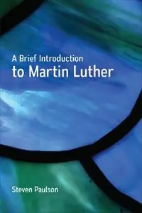 A Brief Introduction to Martin Luther - Steven Paulson - Libro in lingua inglese - Westminster/John Knox Press,U.S. - Gereduceerde Prijs