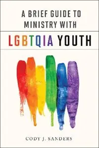 A Brief Guide to Ministry with LGBTQIA Youth - Cody J. Sanders - Libro in lingua inglese - Westminster/John Knox Press,U.S. - Bestel Nu