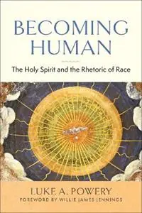 Becoming Human The Holy Spirit and the Rhetoric of Race - Luke A Powery - Libro in lingua inglese - Westminster John Knox Press - Korting