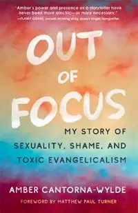Out of Focus My Story of Sexuality, Shame, and Toxic Evangelicalism - Amber Cantorna-Wylde - Libro in lingua inglese - Westminster John Knox Press - Exclusieve Aanbieding