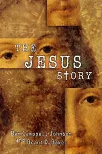 The Jesus Story The Most Remarkable Life of All Time - Ben Campbell Johnson - Brant D. Baker - Libro in lingua inglese - Westminster/John Knox Press,U.S. - Gratis Retour