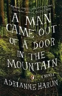 Betaalbaar A Man Came Out of a Door in the Mountain - Adrianne Harun - Libro in lingua inglese - Penguin Putnam Inc -