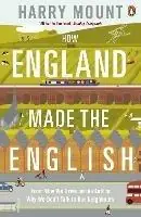 How England Made the English From Why We Drive on the Left to Why We Don‘t Talk to Our Neighbours - Harry Mount - Libro in lingua inglese - Penguin Books Ltd - Actieprijs