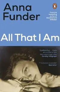 All That I Am - Anna Funder - Libro in lingua inglese - Penguin Books Ltd - Hoge Kwaliteit