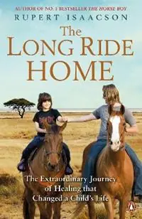 Snelle Levering The Long Ride Home The Extraordinary Journey of Healing that Changed a Child‘s Life - Rupert Isaacson - Libro in lingua inglese - Penguin Books Ltd -