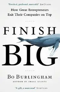 Must-Have Finish Big How Great Entrepreneurs Exit Their Companies on Top - Bo Burlingham - Libro in lingua inglese - Penguin Books Ltd -