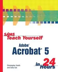 Gratis Retour Sams Teach Yourself Adobe Acrobat 5 in 24 Hours - Christopher Smith - Sally Cox - Libro in lingua inglese - Pearson Education (US) - Sams Teach Yourself
