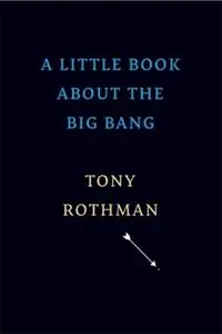 A Little Book about the Big Bang - Tony Rothman - Libro in lingua inglese - Harvard University Press - Voordeelprijs