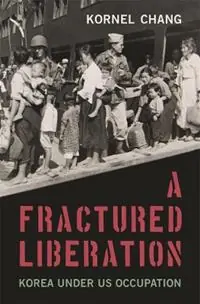 A Fractured Liberation Korea under US Occupation - Kornel Chang - Libro in lingua inglese - Harvard University Press - Merkproduct