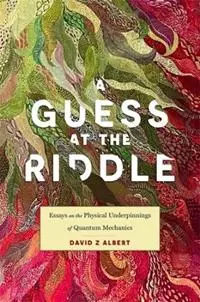 A Guess at the Riddle Essays on the Physical Underpinnings of Quantum Mechanics - David Z Albert - Libro in lingua inglese - Harvard University Press - Gecertificeerd