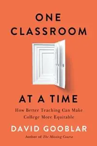 One Classroom at a Time How Better Teaching Can Make College More Equitable - David Gooblar - Libro in lingua inglese - Harvard University Press - Express Levering