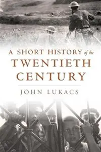A Short History of the Twentieth Century - John Lukacs - Libro in lingua inglese - Harvard University Press - Nu Kopen