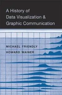 A History of Data Visualization and Graphic Communication - Michael Friendly - Howard Wainer - Libro in lingua inglese - Harvard University Press - Bestel Nu