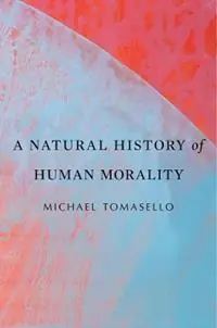 A Natural History of Human Morality - Michael Tomasello - Libro in lingua inglese - Harvard University Press - Lage Prijs