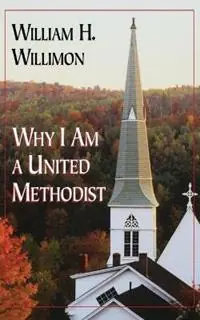 Why I am a United Methodist - William H. Willimon - Libro in lingua inglese - Abingdon Press - Betaalbaar