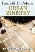Urban Ministry An Introduction - Ronald E. Peters - Libro in lingua inglese - Abingdon Press - Finale Uitverkoop