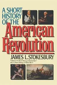 A Short History of the American Revolution - James L Stokesbury - Libro in lingua inglese - William Morrow & Company - Short History Laatste Kans