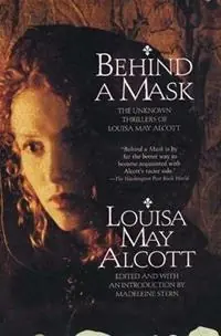 Behind a Mask The Unknown Thrillers of Louisa May Alcott - Louisa May Alcott - Madeleine B. Stern - Libro in lingua inglese - William Morrow & Company - Alleen Vandaag