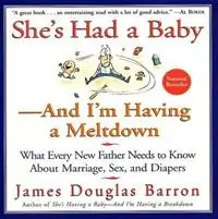 She‘s Had a Baby And I‘m Having a Meltdown - James D Barron - Libro in lingua inglese - William Morrow & Company - Bestseller