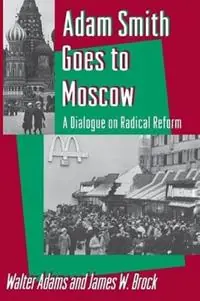 Nu Kopen Adam Smith Goes to Moscow A Dialogue on Radical Reform - Walter Adams - James W. Brock - Libro in lingua inglese - Princeton University Press -
