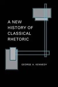 A New History of Classical Rhetoric - George A. Kennedy - Libro in lingua inglese - Princeton University Press - Superprijs