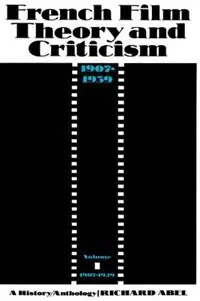 French Film Theory and Criticism, Volume 1 A History/Anthology, 1907-1939. Volume 1 1907-1929 - Richard Abel - Libro in lingua inglese - Princeton University Press - Meest Verkocht