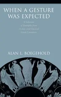 When a Gesture Was Expected A Selection of Examples from Archaic and Classical Greek Literature - Alan L. Boegehold - Libro in lingua inglese - Princeton University Press - Meest Verkocht