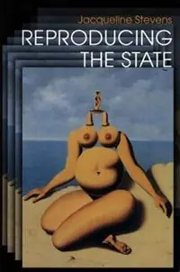 Reproducing the State - Jacqueline Stevens - Libro in lingua inglese - Princeton University Press - Fabrieksprijs
