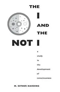 The I and the Not-I A Study in the Development of Consciousness - Mary Esther Harding - Libro in lingua inglese - Princeton University Press - Bollingen Series Uitverkoop