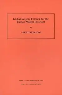Global Surgery Formula for the Casson-Walker Invariant. (AM-140), Volume 140 - Christine Lescop - Libro in lingua inglese - Princeton University Press - Annals of Mathematics Studies Laatste Versie