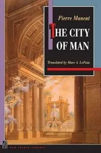 The City of Man - Pierre Manent - Libro in lingua inglese - Princeton University Press - New French Thought Series Goedkoop