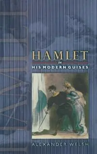 Hamlet in His Modern Guises - Alexander Welsh - Libro in lingua inglese - Princeton University Press - Lage Prijs