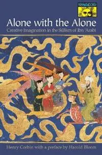 Alone with the Alone Creative Imagination in the Sūfism of Ibn ‘Arabī - Henry Corbin - Libro in lingua inglese - Princeton University Press - Mythos The Princeton/Bollingen Series in World Mythology Fabrieksprijs