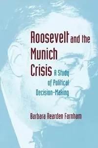 Roosevelt and the Munich Crisis A Study of Political Decision-Making - Barbara Reardon Farnham - Libro in lingua inglese - Princeton University Press - Princeton Studies in International History and Politics Premium