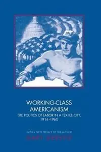 Working-Class Americanism The Politics of Labor in a Textile City, 1914-1960 - Gary Gerstle - Libro in lingua inglese - Princeton University Press - Finale Uitverkoop