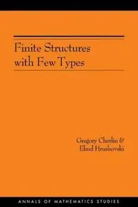 Finite Structures with Few Types. (AM-152), Volume 152 - Gregory Cherlin - Ehud Hrushovski - Libro in lingua inglese - Princeton University Press - Annals of Mathematics Studies Korting