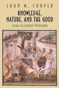 Superprijs Knowledge, Nature, and the Good Essays on Ancient Philosophy - John M. Cooper - Libro in lingua inglese - Princeton University Press -