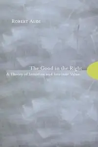 The Good in the Right A Theory of Intuition and Intrinsic Value - Robert Audi - Libro in lingua inglese - Princeton University Press - Bestel Nu