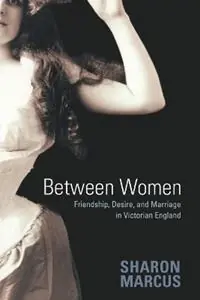 Between Women Friendship, Desire, and Marriage in Victorian England - Sharon Marcus - Libro in lingua inglese - Princeton University Press - Uitverkoop