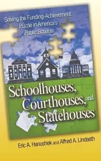 Schoolhouses, Courthouses, and Statehouses Solving the Funding-Achievement Puzzle in America‘s Public Schools - Eric A. Hanushek - Alfred A. Lindseth - Libro in lingua inglese - Princeton University Press - Laatste Versie