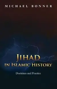 Jihad in Islamic History Doctrines and Practice - Michael Bonner - Libro in lingua inglese - Princeton University Press - Nu Kopen