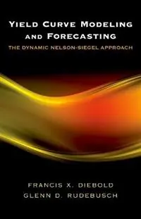 Yield Curve Modeling and Forecasting The Dynamic Nelson-Siegel Approach - Francis X. Diebold - Glenn D. Rudebusch - Libro in lingua inglese - Princeton University Press - The Econometric and Tinbergen Institutes Lectures Express Levering