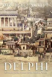 Delphi A History of the Center of the Ancient World - Michael Scott - Libro in lingua inglese - Princeton University Press - Aanbieding