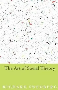 Nieuw The Art of Social Theory - Richard Swedberg - Libro in lingua inglese - Princeton University Press -
