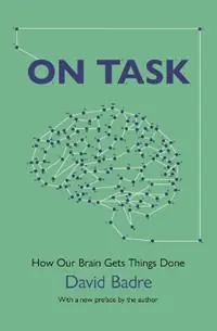 Must-Have On Task How Our Brain Gets Things Done - David Badre - Libro in lingua inglese - Princeton University Press -