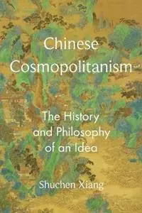 Fabrieksprijs Chinese Cosmopolitanism The History and Philosophy of an Idea - Shuchen Xiang - Libro in lingua inglese - Princeton University Press - The Princeton-China Series