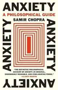 Express Levering Anxiety A Philosophical Guide - Samir Chopra - Libro in lingua inglese - Princeton University Press -