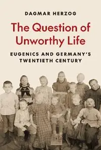 Direct Verzonden The Question of Unworthy Life Eugenics and Germany’s Twentieth Century - Dagmar Herzog - Libro in lingua inglese - Princeton University Press -